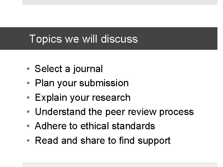 Topics we will discuss • • • Select a journal Plan your submission Explain