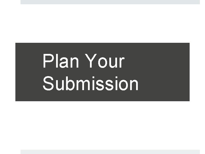 Plan Your Submission 