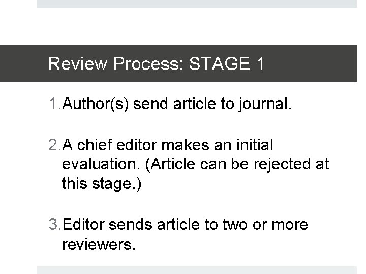 Review Process: STAGE 1 1. Author(s) send article to journal. 2. A chief editor