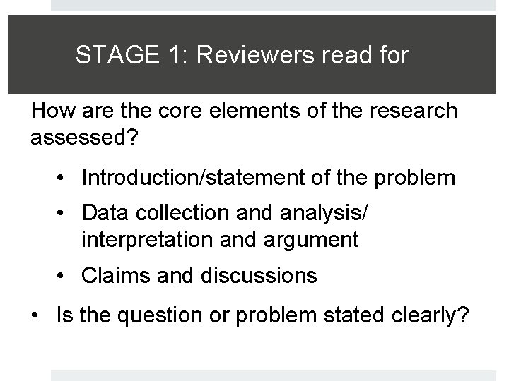 STAGE 1: Reviewers read for How are the core elements of the research assessed?