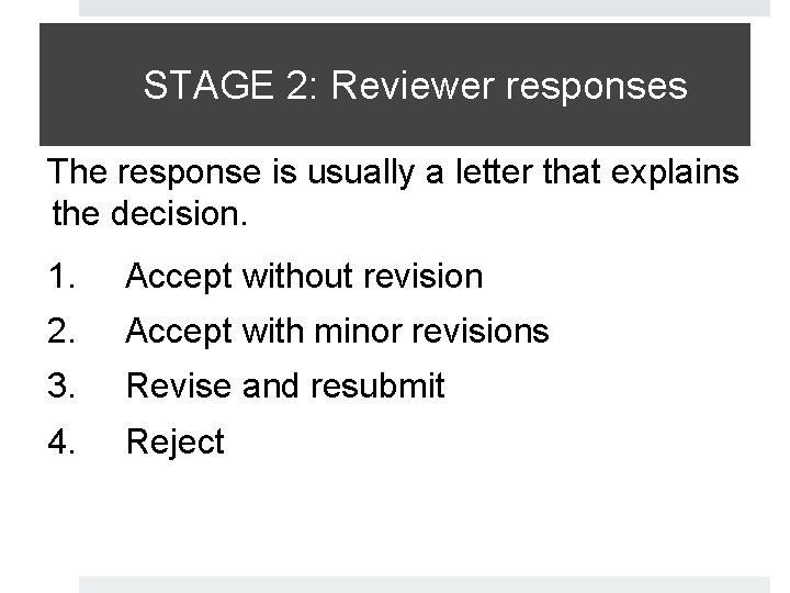 STAGE 2: Reviewer responses The response is usually a letter that explains the decision.