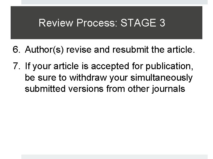 Review Process: STAGE 3 6. Author(s) revise and resubmit the article. 7. If your