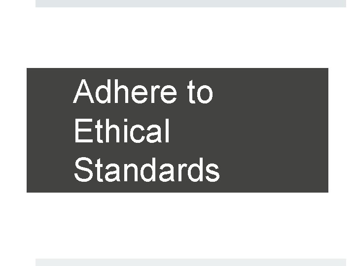 Adhere to Ethical Standards 