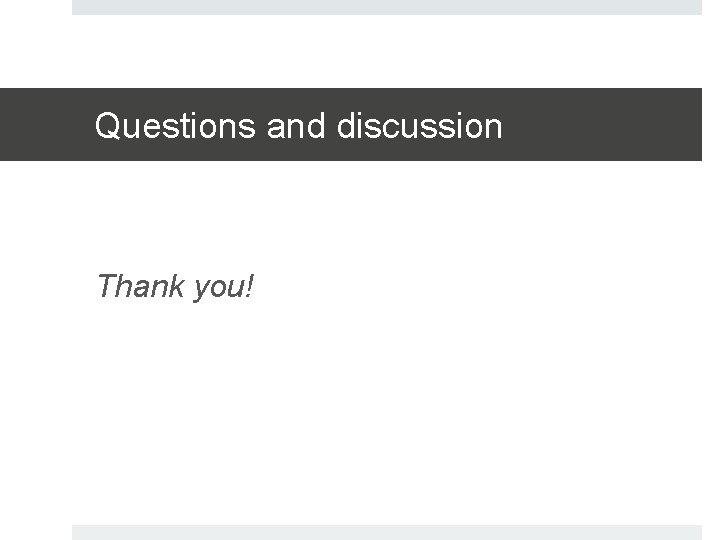 Questions and discussion Thank you! 