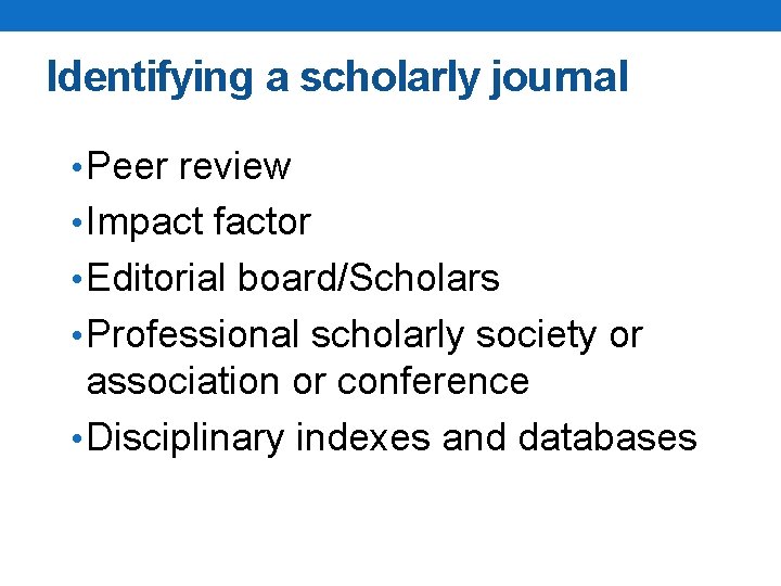 Identifying a scholarly journal • Peer review • Impact factor • Editorial board/Scholars •