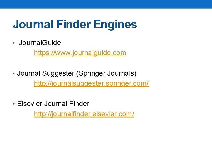 Journal Finder Engines • Journal. Guide https: //www. journalguide. com • Journal Suggester (Springer