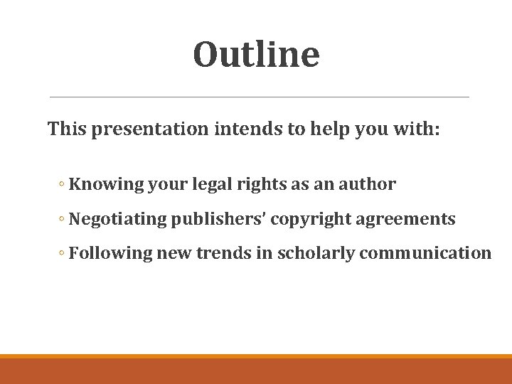 Outline This presentation intends to help you with: ◦ Knowing your legal rights as