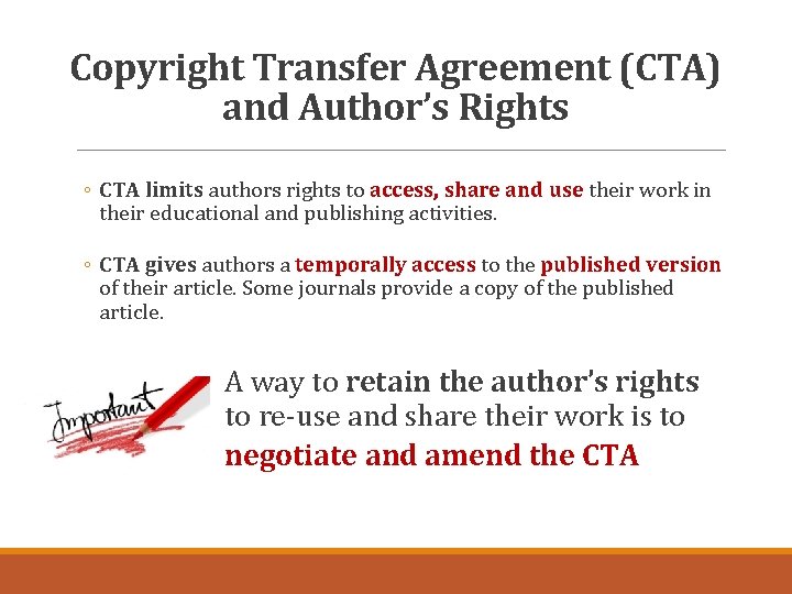 Copyright Transfer Agreement (CTA) and Author’s Rights ◦ CTA limits authors rights to access,