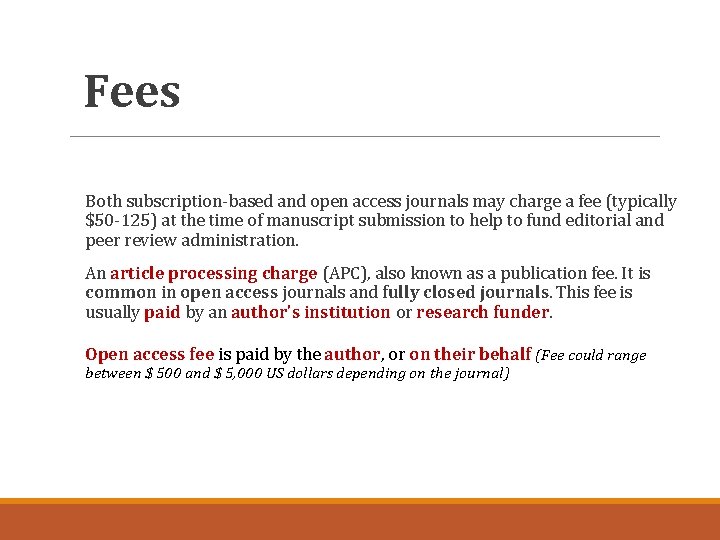 Fees Both subscription-based and open access journals may charge a fee (typically $50 -125)