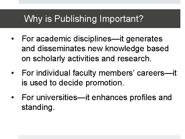 Why is Publishing Important? • For academic disciplines—it generates and disseminates new knowledge based