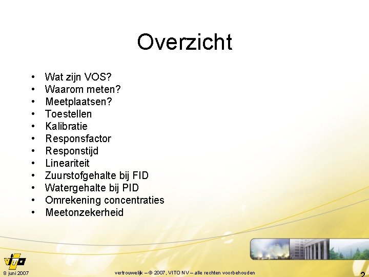 Overzicht • • • 8 juni 2007 Wat zijn VOS? Waarom meten? Meetplaatsen? Toestellen