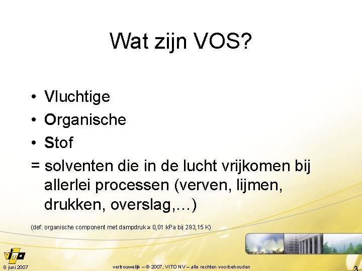 Wat zijn VOS? • Vluchtige • Organische • Stof = solventen die in de