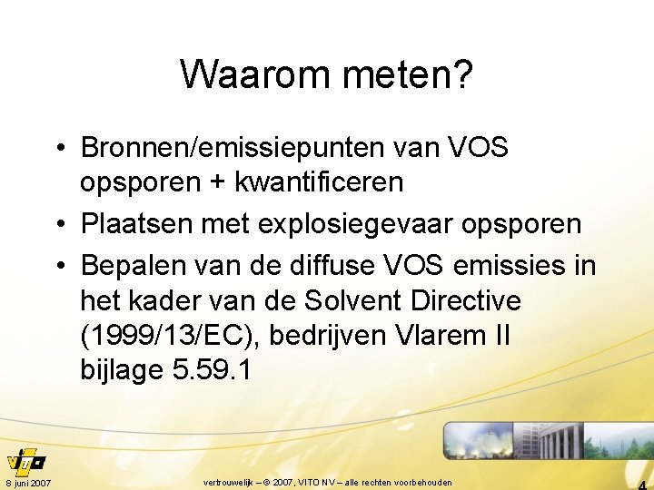 Waarom meten? • Bronnen/emissiepunten van VOS opsporen + kwantificeren • Plaatsen met explosiegevaar opsporen