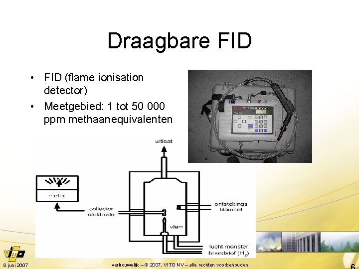 Draagbare FID • FID (flame ionisation detector) • Meetgebied: 1 tot 50 000 ppm