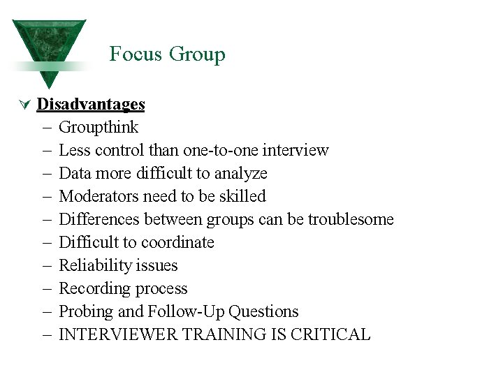 Focus Group Ú Disadvantages – – – – – Groupthink Less control than one-to-one