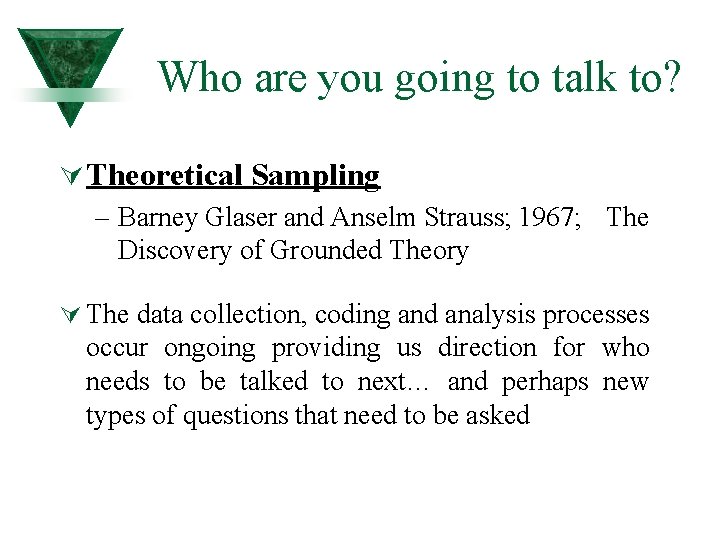 Who are you going to talk to? Ú Theoretical Sampling – Barney Glaser and