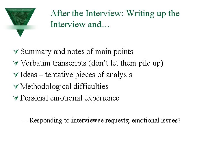 After the Interview: Writing up the Interview and… Ú Summary and notes of main