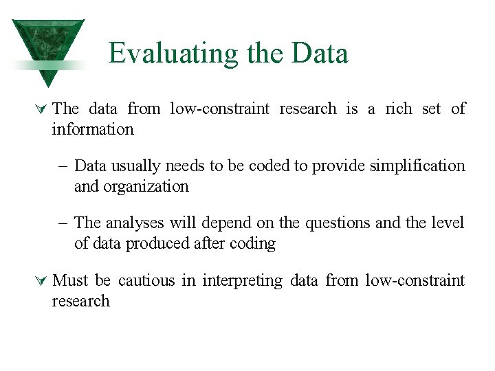 Evaluating the Data Ú The data from low-constraint research is a rich set of