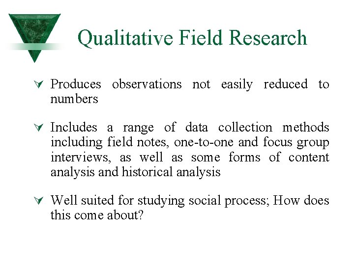 Qualitative Field Research Ú Produces observations not easily reduced to numbers Ú Includes a