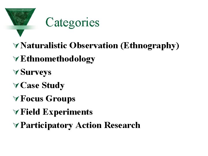 Categories Ú Naturalistic Observation (Ethnography) Ú Ethnomethodology Ú Surveys Ú Case Study Ú Focus