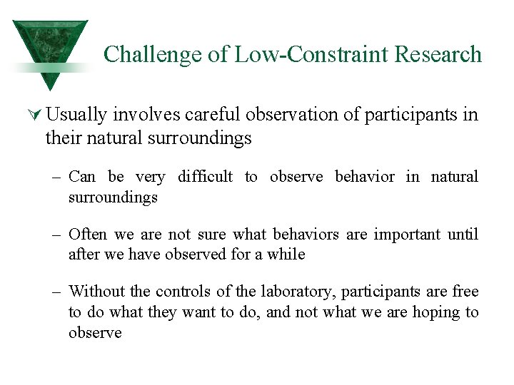 Challenge of Low-Constraint Research Ú Usually involves careful observation of participants in their natural