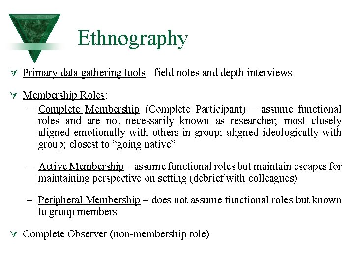 Ethnography Ú Primary data gathering tools: field notes and depth interviews Ú Membership Roles: