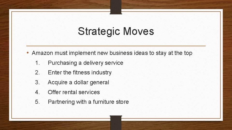 Strategic Moves • Amazon must implement new business ideas to stay at the top