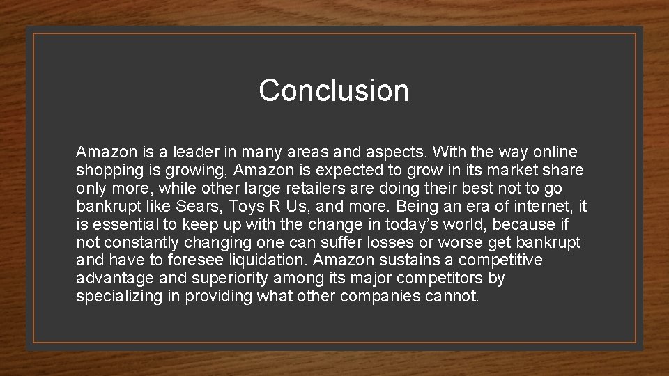 Conclusion Amazon is a leader in many areas and aspects. With the way online