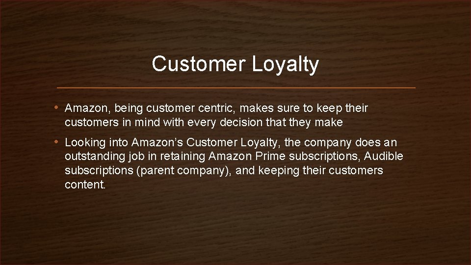Customer Loyalty • Amazon, being customer centric, makes sure to keep their customers in
