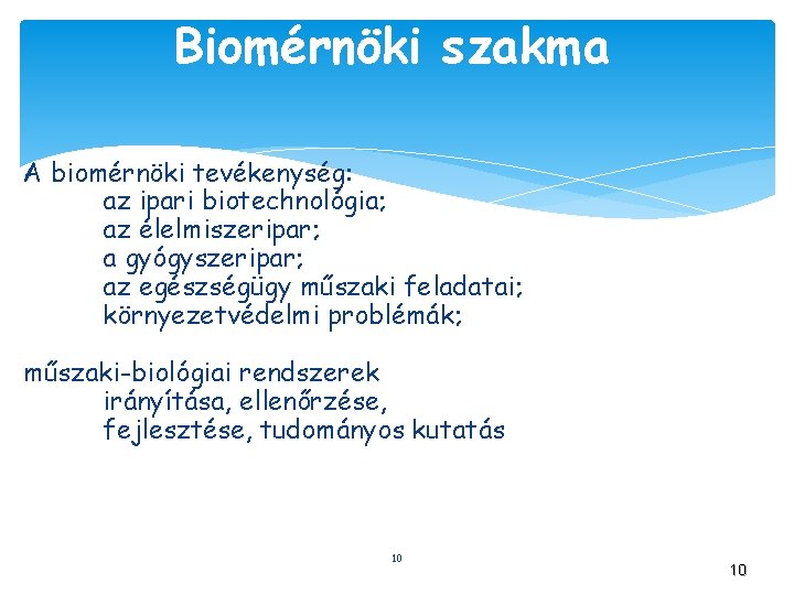 Biomérnöki szakma A biomérnöki tevékenység: az ipari biotechnológia; az élelmiszeripar; a gyógyszeripar; az egészségügy