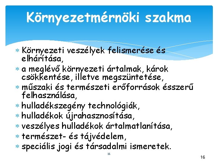 Környezetmérnöki szakma Környezeti veszélyek felismerése és elhárítása, a meglévő környezeti ártalmak, károk csökkentése, illetve