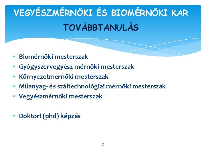 VEGYÉSZMÉRNÖKI ÉS BIOMÉRNÖKI KAR TOVÁBBTANULÁS Biomérnöki mesterszak Gyógyszervegyész-mérnöki mesterszak Környezetmérnöki mesterszak Műanyag- és száltechnológiai