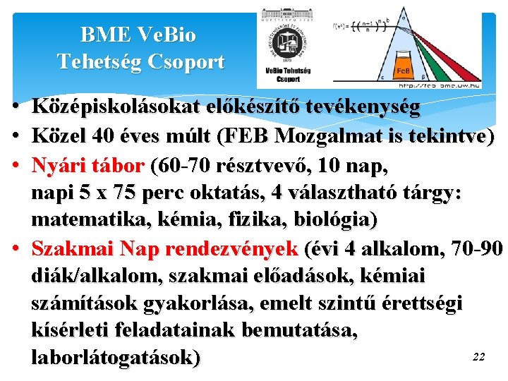 BME Ve. Bio Tehetség Csoport • • • Középiskolásokat előkészítő tevékenység Közel 40 éves