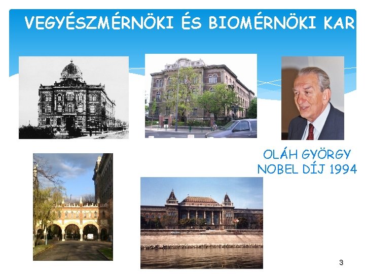 VEGYÉSZMÉRNÖKI ÉS BIOMÉRNÖKI KAR OLÁH GYÖRGY NOBEL DÍJ 1994 3 3 
