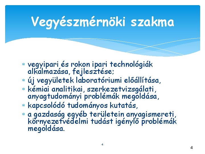 Vegyészmérnöki szakma vegyipari és rokon ipari technológiák alkalmazása, fejlesztése; új vegyületek laboratóriumi előállítása, kémiai