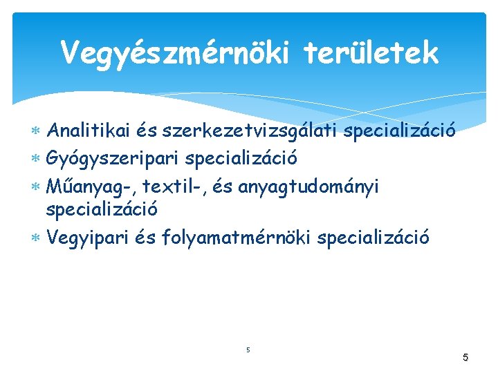 Vegyészmérnöki területek Analitikai és szerkezetvizsgálati specializáció Gyógyszeripari specializáció Műanyag-, textil-, és anyagtudományi specializáció Vegyipari