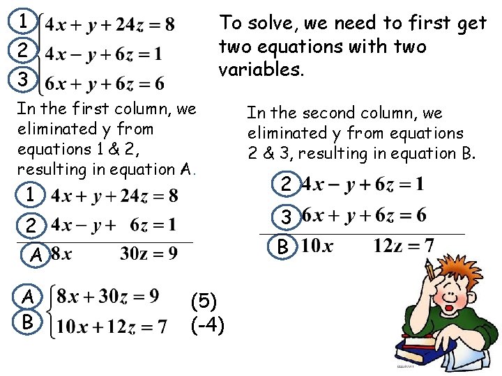 1 2 3 To solve, we need to first get two equations with two