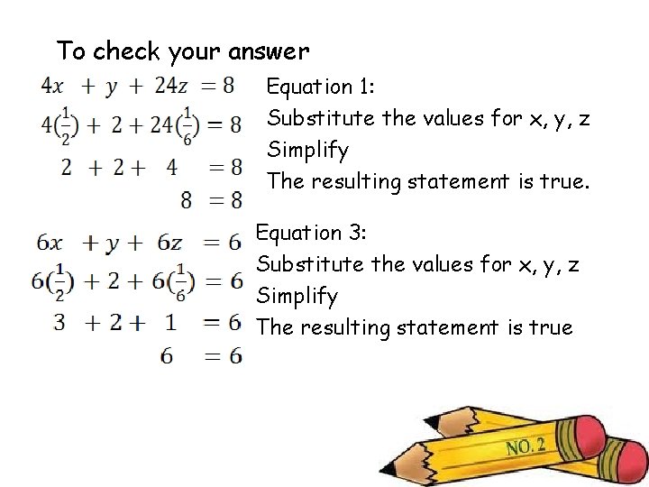 To check your answer Equation 1: Substitute the values for x, y, z Simplify