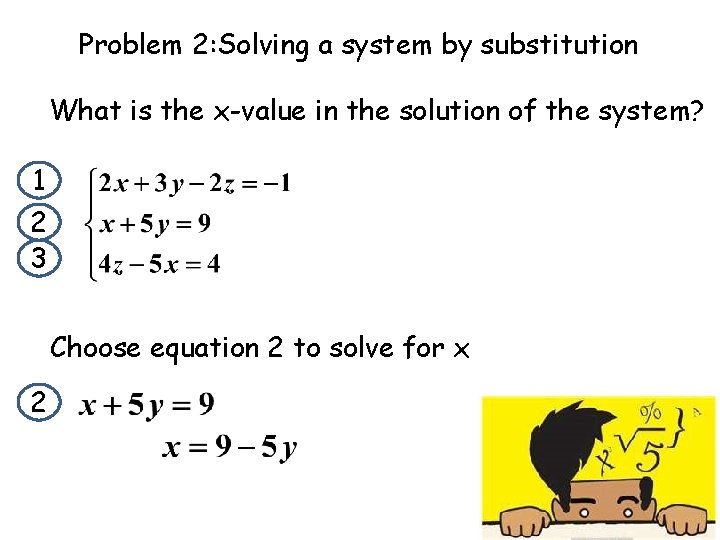 Problem 2: Solving a system by substitution What is the x-value in the solution