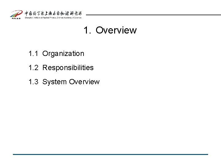 1. Overview 1. 1 Organization 1. 2 Responsibilities 1. 3 System Overview 