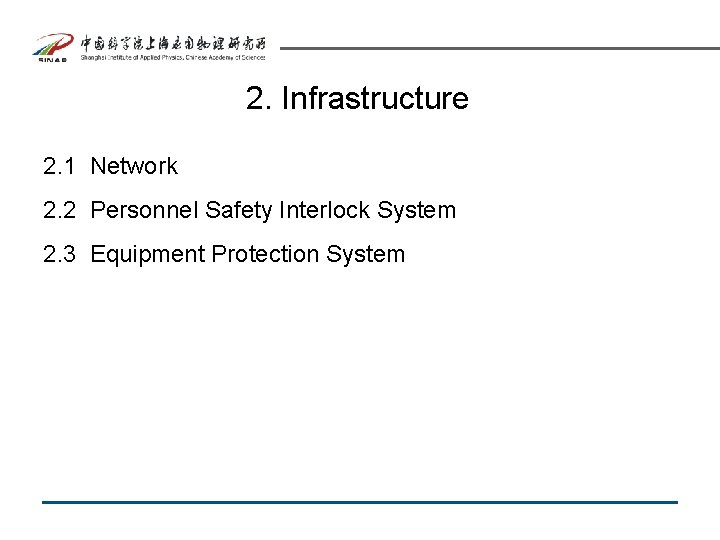 2. Infrastructure 2. 1 Network 2. 2 Personnel Safety Interlock System 2. 3 Equipment