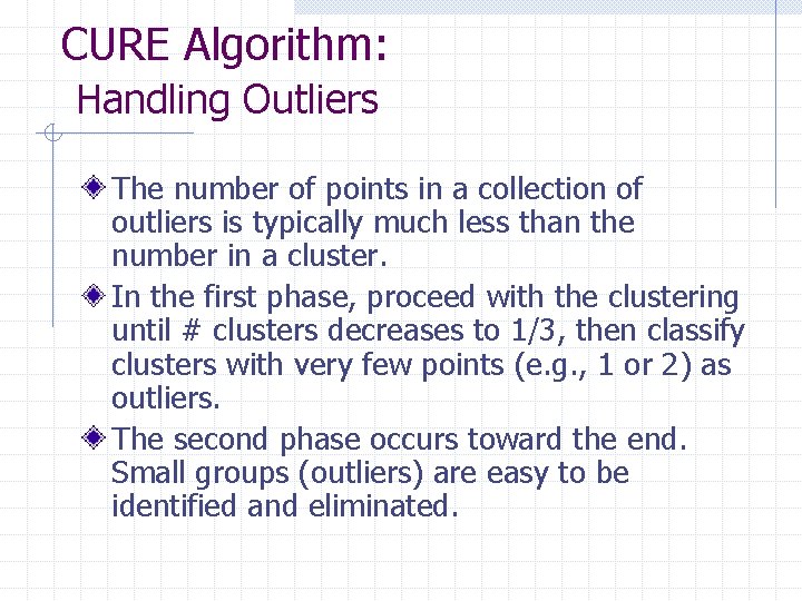 CURE Algorithm: Handling Outliers The number of points in a collection of outliers is