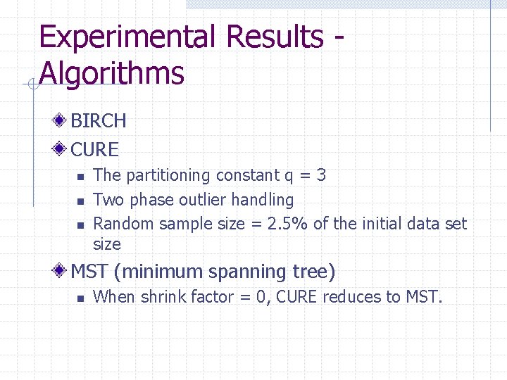 Experimental Results Algorithms BIRCH CURE n n n The partitioning constant q = 3