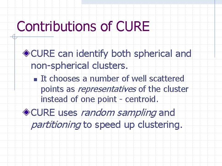 Contributions of CURE can identify both spherical and non-spherical clusters. n It chooses a