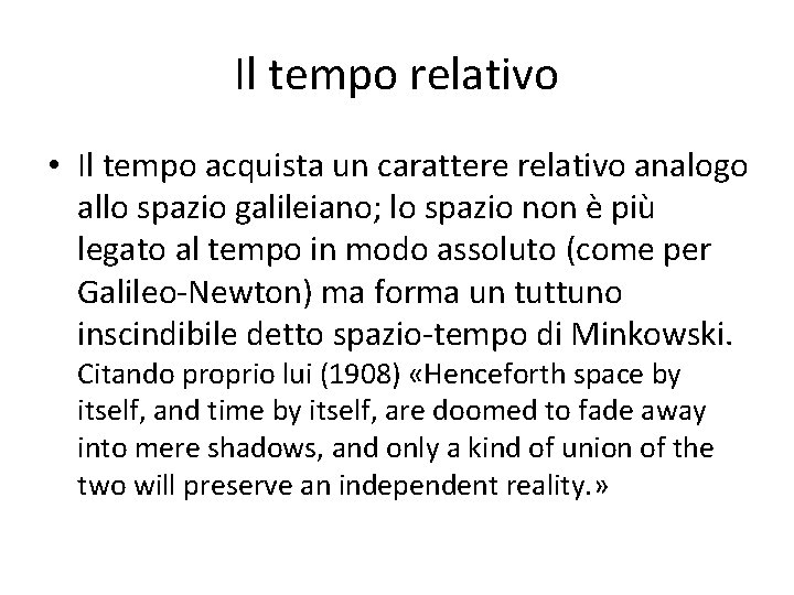 Il tempo relativo • Il tempo acquista un carattere relativo analogo allo spazio galileiano;