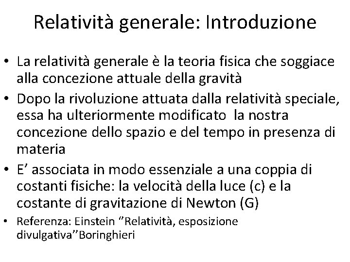 Relatività generale: Introduzione • La relatività generale è la teoria fisica che soggiace alla