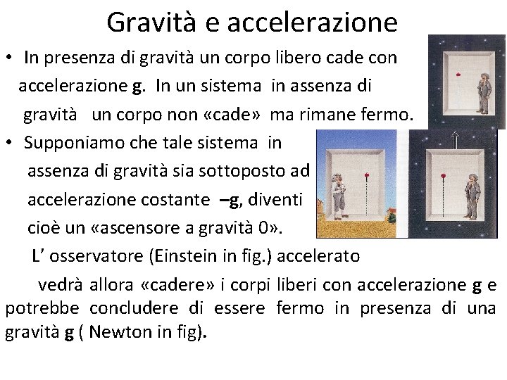 Gravità e accelerazione • In presenza di gravità un corpo libero cade con accelerazione