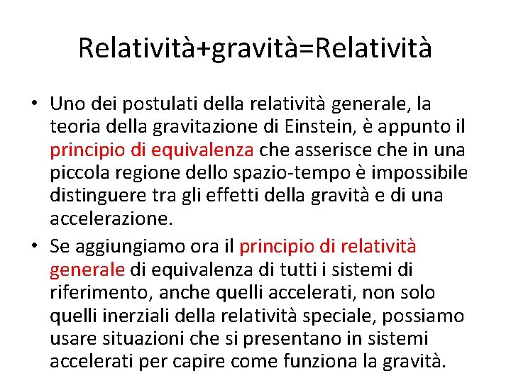 Relatività+gravità=Relatività • Uno dei postulati della relatività generale, la teoria della gravitazione di Einstein,