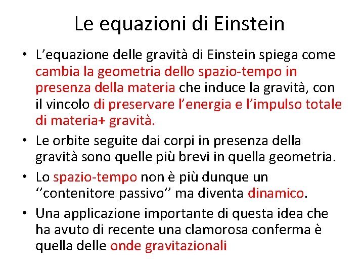 Le equazioni di Einstein • L’equazione delle gravità di Einstein spiega come cambia la