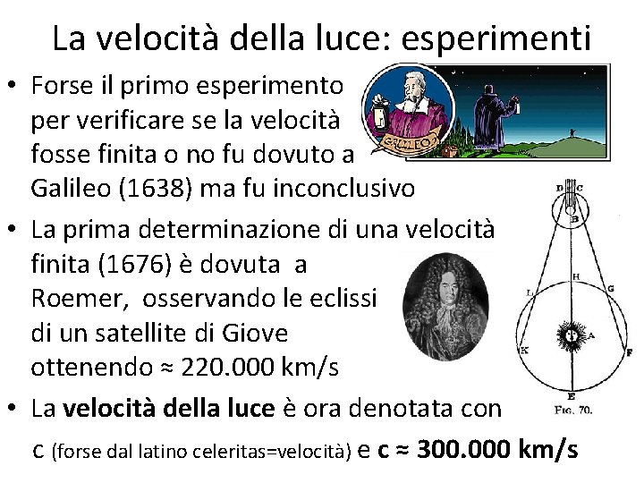 La velocità della luce: esperimenti • Forse il primo esperimento per verificare se la